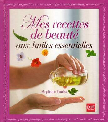 Couverture du livre « Mes recettes de beaute aux huiles essentielles » de Stephanie Tourles aux éditions Prat Prisma