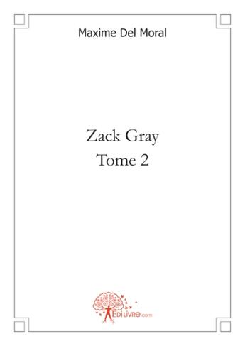 Couverture du livre « Zack Gray t.2 » de Maxime Del Moral aux éditions Edilivre