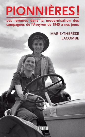 Couverture du livre « Pionnières ! les femmes dans la modernisation des campagnes de l'Aveyron de 1945 à nos jours » de Lacombe M-T. aux éditions Rouergue