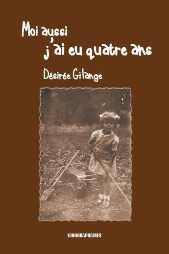 Couverture du livre « Moi aussi, j'ai eu quatre ans » de Desiree Gilange aux éditions Kirographaires