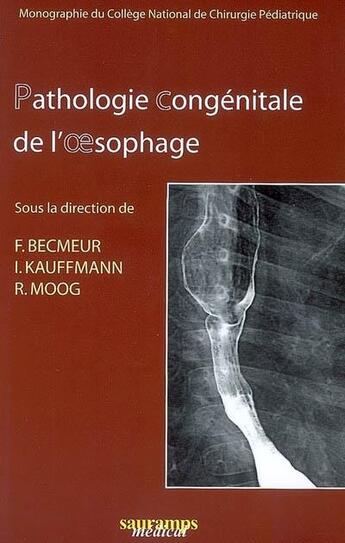 Couverture du livre « Pathologie congénitale de l'oesophage » de Francois Becmeur et I Kauffmann et R Moog aux éditions Sauramps Medical