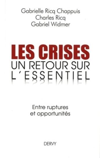 Couverture du livre « Les crises : un retour sur l'essentiel ; entre ruptures et opportunités » de Charles Ricq et Gabrielle Ricq-Chappuis et Gabriel Widmer aux éditions Dervy