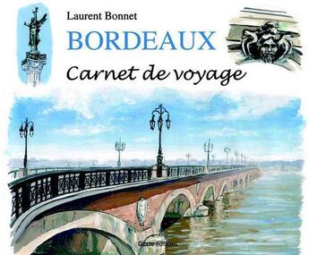 Couverture du livre « Bordeaux, carnet de voyage » de Laurent Bonnet aux éditions Geste