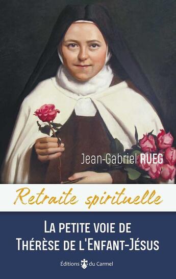 Couverture du livre « La petite voie de Thérèse de l'Enfant-Jésus » de Jean-Gabriel Rueg aux éditions Carmel