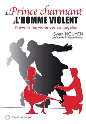 Couverture du livre « Du prince charmant à l'homme violent ; prévenir les violences conjugales » de Swan Nguyen et Julia Garand aux éditions L'esprit Du Temps