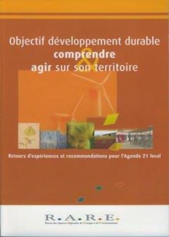 Couverture du livre « Objectif développement durable : comprendre agir sur son territoire : retours d'experiences et recommandations pour l'Agenda 21 local » de  aux éditions Cerema