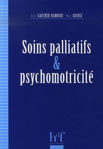 Couverture du livre « Soins palliatifs et psychomotricité » de Odile Gaucher-Hamoudi et Marc Guiose aux éditions Heures De France