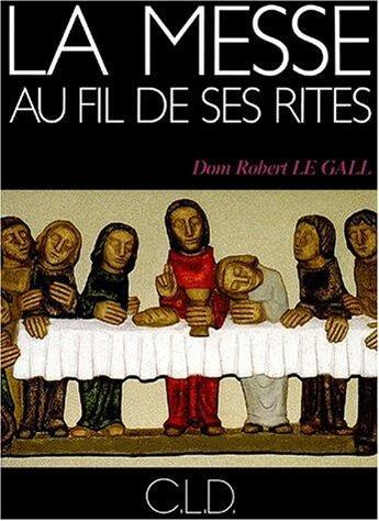 Couverture du livre « La messe au fil de ses rites » de Robert Le Gall aux éditions Cld