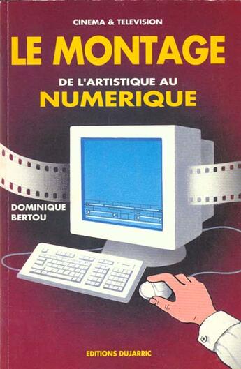 Couverture du livre « Le Montage ; De L'Artistique Au Numerique » de Dominique Bertou et Regine Bauer-Serres aux éditions Dujarric