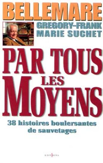 Couverture du livre « Par Tous Les Moyens » de Pierre Bellemare et Gregory-Frank et Marie Suchet aux éditions Editions 1