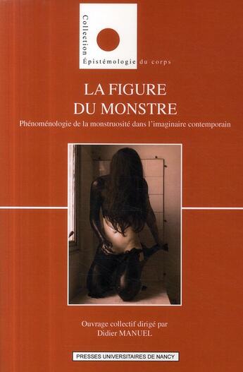 Couverture du livre « La Figure du monstre : Phénoménologie de la monstruosité dans l'imaginaire contemporain » de Didier Manuel aux éditions Pu De Nancy