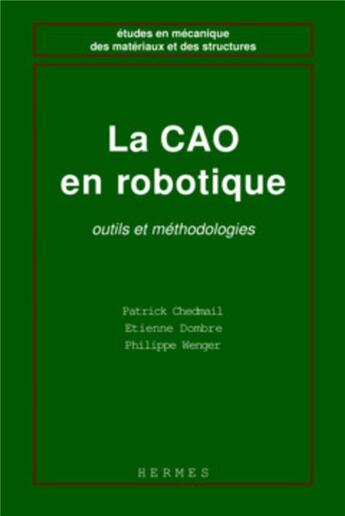 Couverture du livre « La CAO en robotique, outils et méthodologies » de Patrick Chedmail aux éditions Hermes Science Publications