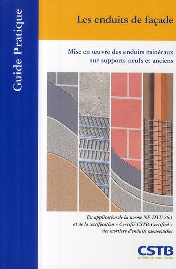 Couverture du livre « Les Enduits De Facades. Mise En Oeuvre Des Enduits Mineraux Sur Supports Neufs Et Anciens » de Ruot Bertrand aux éditions Cstb