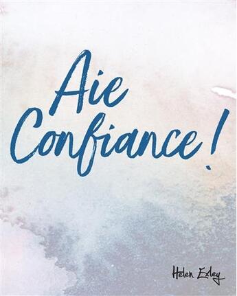 Couverture du livre « Aie confiance ! » de Helen Exley aux éditions Exley