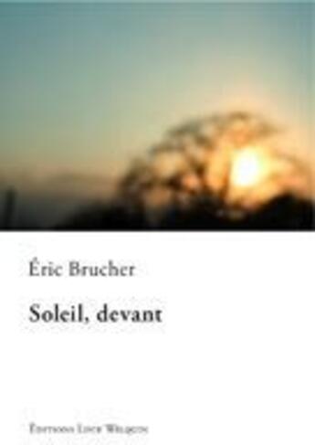 Couverture du livre « Soleil devant » de Eric Brucher aux éditions Luce Wilquin