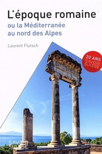 Couverture du livre « L'époque romaine : ou la méditerranée au Nord des Alpes » de Laurent Flutsch aux éditions Ppur