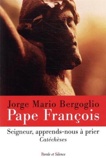 Couverture du livre « Seigneur, apprends-nous à prier ; catéchèses » de Pape Francois aux éditions Parole Et Silence