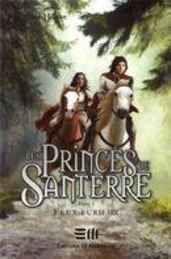 Couverture du livre « Les princes de Santerre t.3 ; feux furieux » de Luc Saint-Hilaire aux éditions De Mortagne