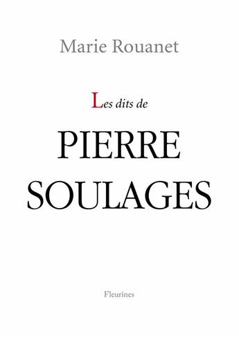 Couverture du livre « Les dits de Pierre Soulages » de Marie Rouanet aux éditions Fleurines