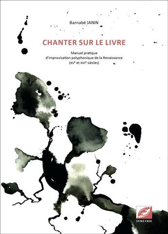 Couverture du livre « Chanter sur le livre ; manuel pratique d'improvisation polyphonique de la Renaissance » de Barnabe Janin aux éditions Symetrie