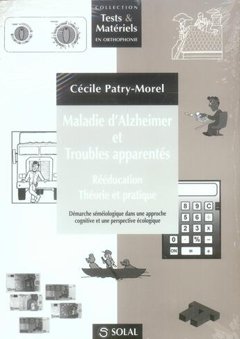 Couverture du livre « Maladie d'Alzheimer et troubles apparentés ; rééducation, théorie et pratique ; démarche séméiologique dans une approche cognitive et une perspective écologique » de Cecile Patry-Morel aux éditions Solal