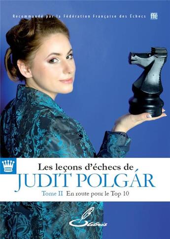 Couverture du livre « Les leçons d'échecs de Judit Polgar t.2 ; en route pour le Top 10 (édition 2017) » de Judit Polgar aux éditions Olibris