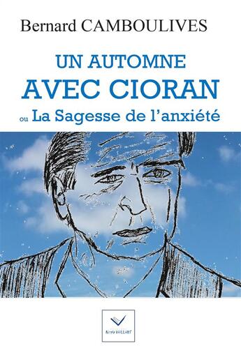Couverture du livre « Un automne avec Cioran ; ou la sagesse de l'anxiété » de Bernard Camboulives aux éditions Vaillant Editions