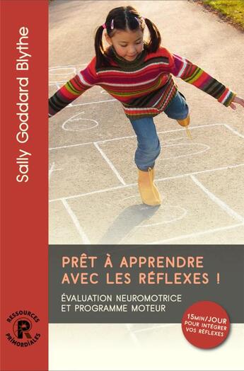 Couverture du livre « Prêt à apprendre avec les réflexes ! » de Sally Goddard Blythe aux éditions Ressources Primordiales