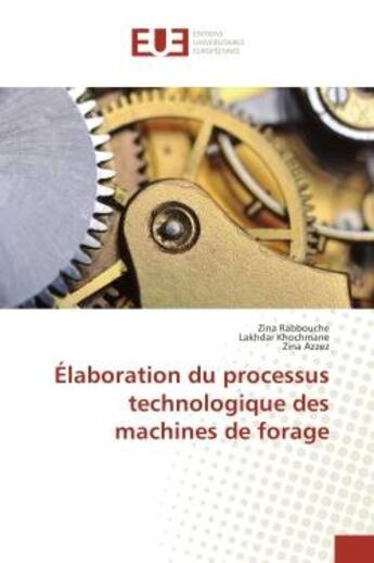 Couverture du livre « Elaboration du processus technologique des machines de forage » de Rabbouche, , Zina aux éditions Editions Universitaires Europeennes