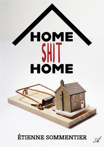 Couverture du livre « Home shit home » de Sommentier Etienne aux éditions Atramenta