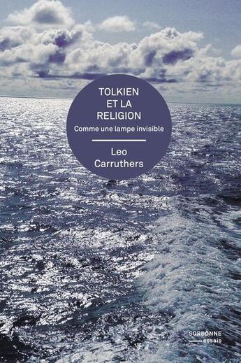 Couverture du livre « Tolkien et la religion : Comme une lampe invisible » de Leo Carruthers aux éditions Sorbonne Universite Presses