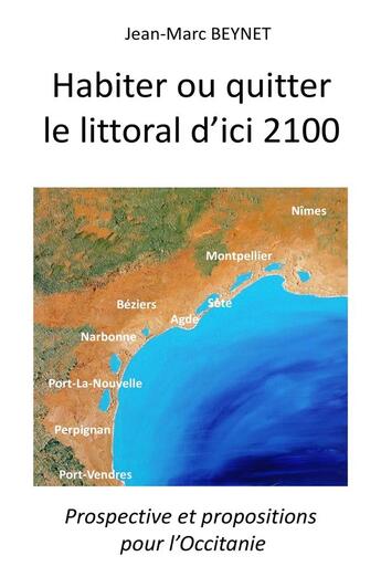 Couverture du livre « Habiter ou quitter le littoral d'ici 2100 ; prospective et propositions pour l'Occitanie » de Jean-Marc Beynet aux éditions Librinova