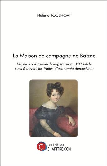 Couverture du livre « La maison de campagne de Balzac ; les maisons rurales bourgeoises au XIXe siècle vues à travers les traités d'économie domestique » de Helene Toulhoat aux éditions Chapitre.com