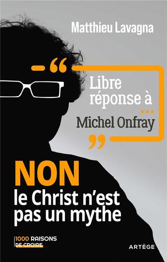 Couverture du livre « Libre réponse à Michel Onfray : NON le Christ n'est pas un mythe » de Matthieu Lavagna aux éditions Artege