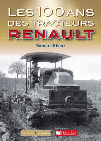 Couverture du livre « Les 100 ans des tracteurs Renault » de Bernard Gibert aux éditions France Agricole