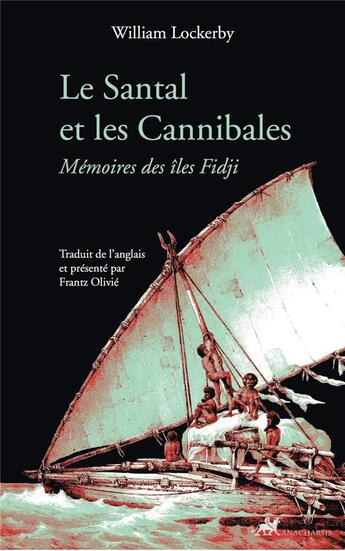 Couverture du livre « Le santal et les cannibales ; mémoires des îles Fidji » de William Lockerby aux éditions Anacharsis