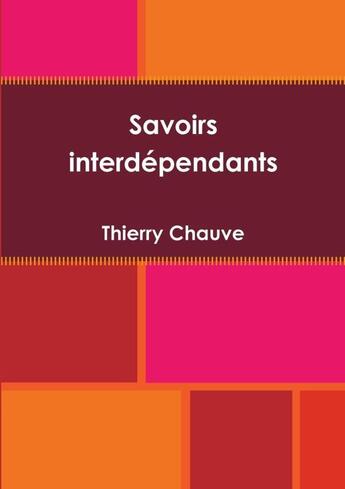 Couverture du livre « Savoirs interdependants » de Chauve Thierry aux éditions Lulu