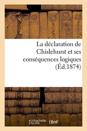 Couverture du livre « La declaration de chislehurst et ses consequences logiques (ed.1874) » de  aux éditions Hachette Bnf