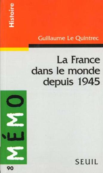 Couverture du livre « La France dans le monde depuis 1945 » de Guillaume Le Quintrec aux éditions Points