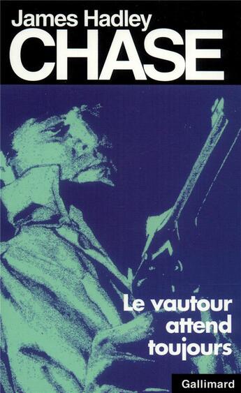 Couverture du livre « Le vautour attend toujours » de James Hadley Chase aux éditions Gallimard