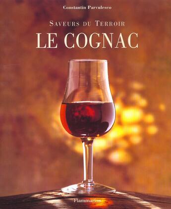 Couverture du livre « Le Cognac ; Saveurs Du Terroir » de Constantin Parvulesco aux éditions Flammarion