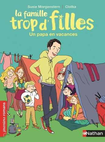 Couverture du livre « La famille trop d'filles : un papa en vacances » de Susie Morgenstern et Clotka aux éditions Nathan