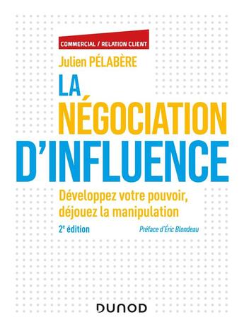 Couverture du livre « La négociation d'influence ; développez votre pouvoir, déjouez la manipulation (2e édition) » de Julien Pelabere aux éditions Dunod