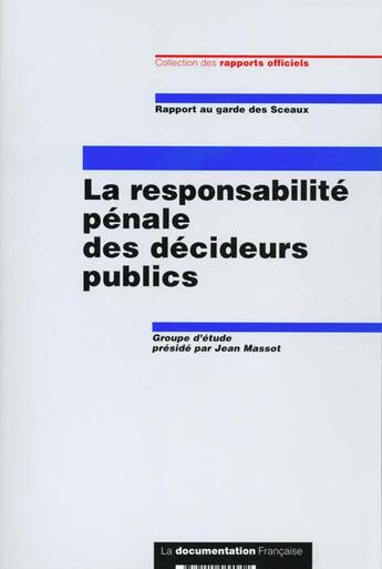 Couverture du livre « La responsabilite penale des decideurs publics ; rapport au garde des sceaux » de Jean Massot aux éditions Documentation Francaise