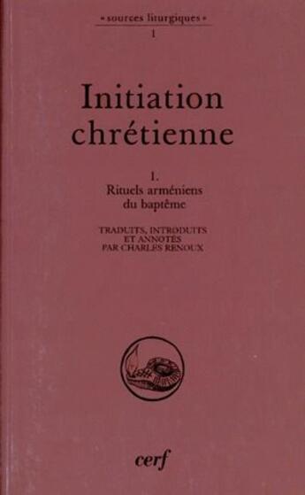 Couverture du livre « Initiation chrétienne Tome 1 ; rituels arméniens du baptême » de Charles Renoux aux éditions Cerf