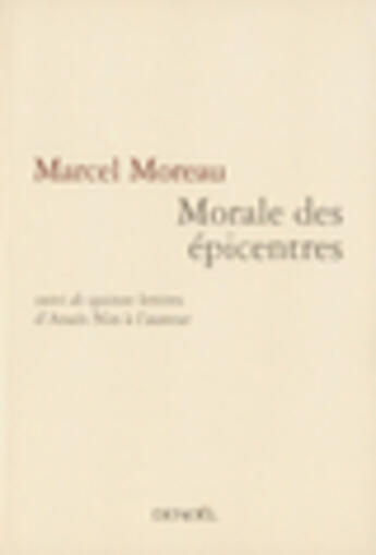 Couverture du livre « Morale des epicentres ; 15 lettres d'anais nin a l'auteur » de Marcel Moreau aux éditions Denoel