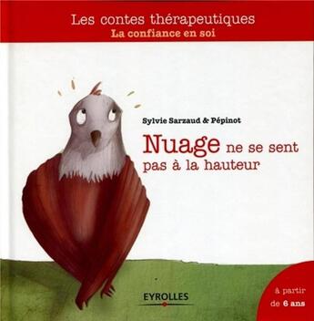 Couverture du livre « Nuage ne se sent pas à la hauteur ; la confiance en soi ; à partir de 6 ans. » de Sylivie Sarzaud et Pepinot aux éditions Eyrolles