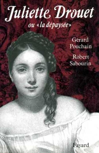 Couverture du livre « Juliette Drouet : Ou la «dépaysée» » de Pouchain/Sabourin aux éditions Fayard