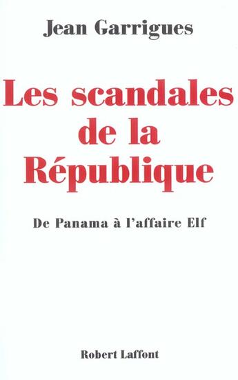 Couverture du livre « Les scandales de la republique de panama a l'affaire elf » de Jean Garrigues aux éditions Robert Laffont