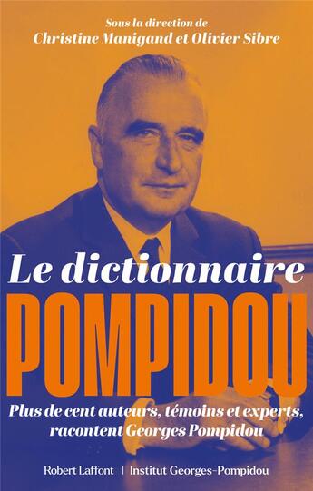 Couverture du livre « Le dictionnaire Pompidou : Plus de cent auteurs, témoins et experts, racontent Georges Pompidou » de Christine Manigand et Olivier Sibre et Collectif aux éditions Robert Laffont